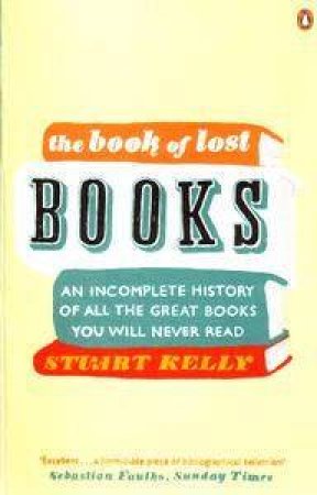 The Book Of Lost Books by Stuart Kelly