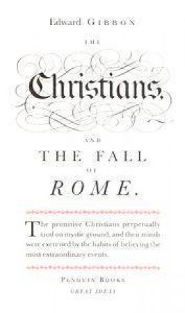 Great Ideas: Christians And The Fall Of Rome by Edward Gibbon