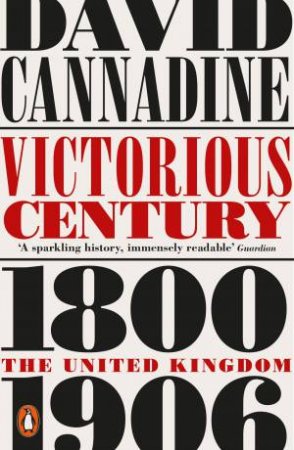 Victorious Century: The United Kingdom, 1800-1906 by David Cannadine