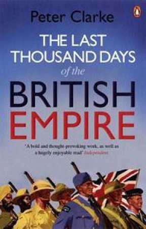 The Last Thousand Days of the British Empire by Peter Clarke