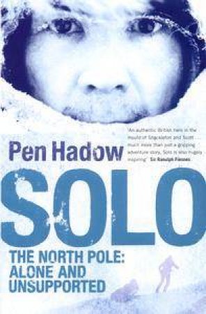 Solo: The North Pole Alone And Unsupported by Pen Hadown