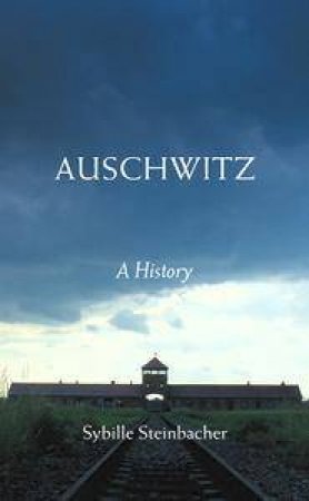 Auschwitz: A History by Sybille Steinbacher