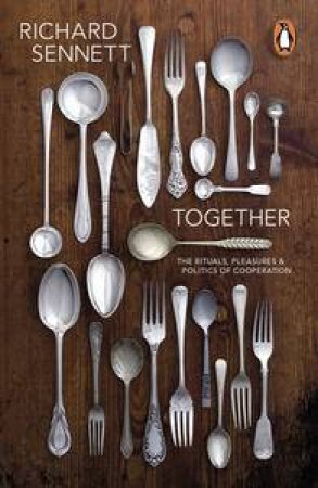 Together: The Rituals, Pleasures and Politics of Co-operation by Richard Sennett