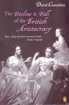 The Decline & Fall Of The British Aristocracy by David Cannandine