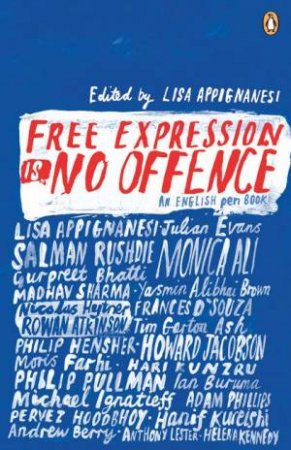 Free Expression Is No Offence: An English Pen Book by Lisa Appignanesi