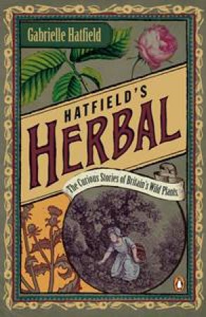 Hatfield's Herbal: The Curious Stories of Britain's Wild Places by Gabrielle Hatfield