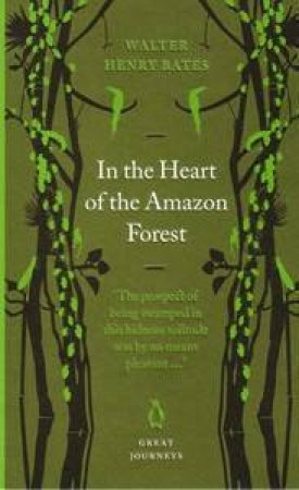 Great Journeys: In The Heart Of The Amazon Forest by Walter Henry Bates