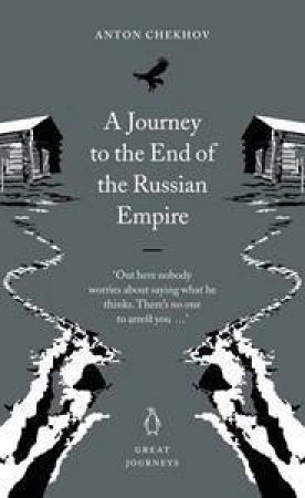 Great Journeys: A Journey To the End Of The Russian Empire by Anton Chekhov