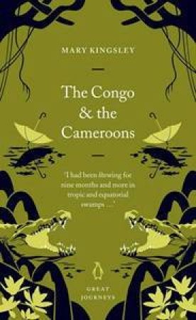 Great Journeys: Congo And The Cameroons by Mary Kingsley