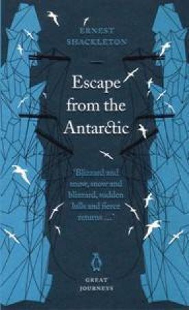 Great Journeys: Escape From Antarctica by Ernest Shakelton