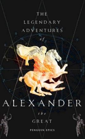 The Legendary Adventures Of Alexander The Great by Group Australia Penguin