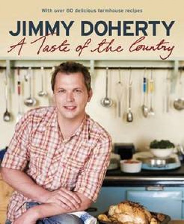 A Taste Of The Country by Jimmy Doherty