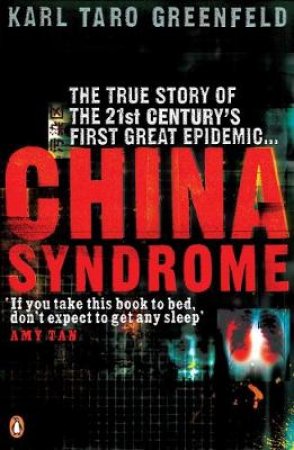 China Syndrome: The True Story Of The 21st Century's First Great Epidemic by Karl Taro Greenfield