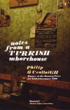 Notes from a Turkish Whorehouse by Philip O Ceallaigh