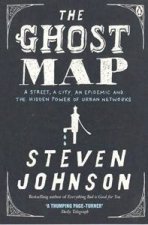 The Ghost Map A Street An Epidemic And The Hidden Power Of Urban Networks