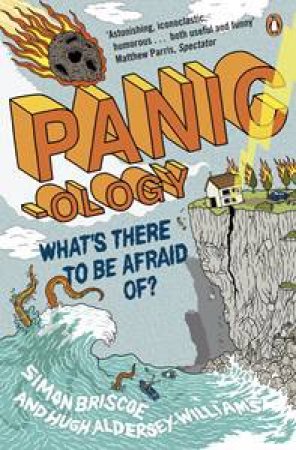 Panic-ology: What's There to Be Afraid Of? by Simon Briscoe & Hugh Aldersey-Williams