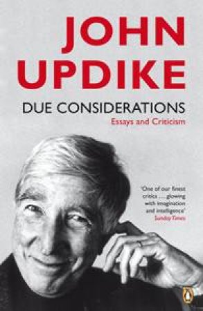 Due Considerations: Essays and Criticism by John Updike