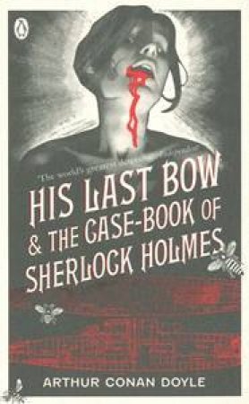 His Last Bow And The Case-book Of Sherlock Holmes by Arthur Conan Doyle