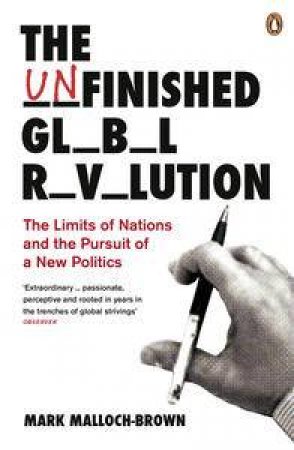 The Unfinished Global Revolution: The Limits of Nations and The Pursuit and The Pursuit of a New Politics by Mark Malloch Brown