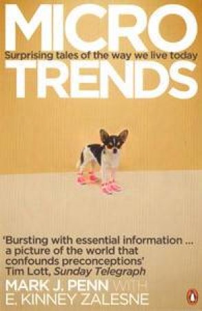 Microtrends: Suprising Tales of the Way We Live Today by Mark J Penn