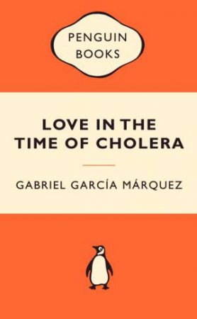 Popular Penguins: Love in the Time of Cholera by Gabriel Garcia Marquez