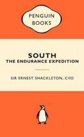 Popular Penguins: South: The Endurance Expedition by Ernest Shackelton