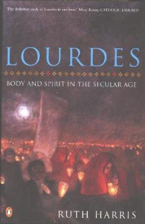 Lourdes: Body and Spirit in the Secular Age by Ruth Harris