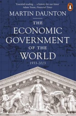 The Economic Government of the World by Martin Daunton