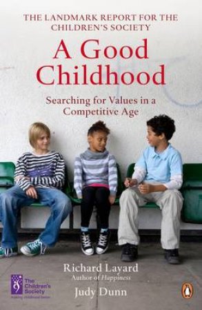 Good Childhood: Searching for Values in a Competitive Age by Judith Dunn & Richard Layard