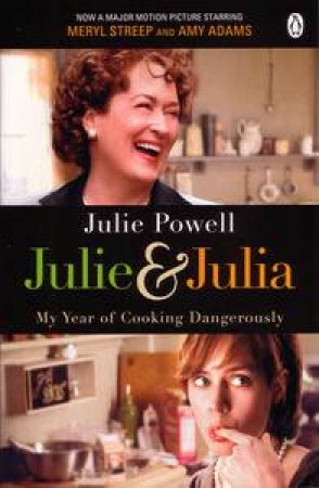 Julie and Julia: My Year of Cooking Dangerously by Julie Powell