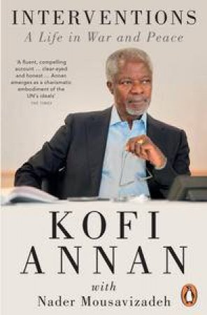 Interventions: A Life in War and Peace by Kofi with Mousavizadeh Nader Annan