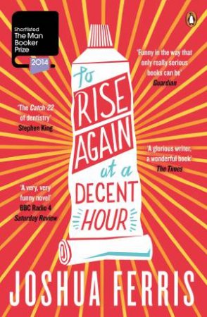 To Rise Again at a Decent Hour by Joshua Ferris 