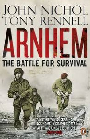 Arnhem: The Battle for Survival by John Nichol & Tony Rennell