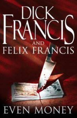 Even Money by Dick Francis & Felix Francis