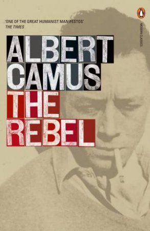 Penguin Modern Classics: Rebel by Albert Camus