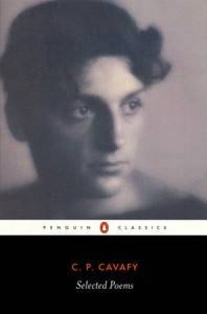 The Selected Poems Of Cavafy by C P Cavafy