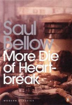 More Die Of Heartbreak by Saul Bellow