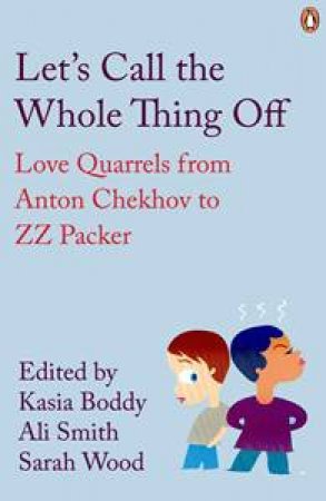 Let's Call the Whole Thing Off: Love Quarrels from Anton Chekhov to ZZ Packer by Various