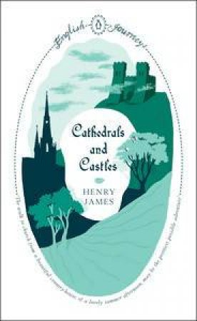 English Journeys: Cathedrals and Castles by Henry James