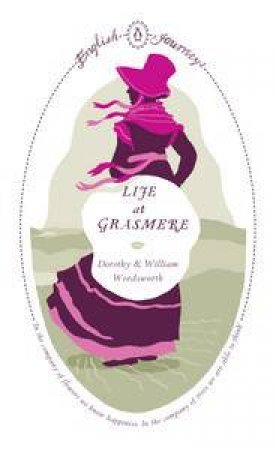 English Journeys: Life at Grasmere by Dorothy & William Wordsworth