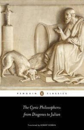 Penguin Classics: The Cynic Philosophers: From Diogenes To Julian by Robert Dobbin