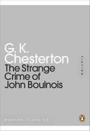 The Strange Crime of John Boulnois: Mini Modern Classics by G K Chesterton