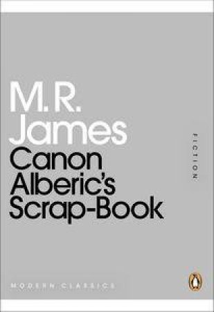 Canon Alberic's Scrap-Book: Mini Modern Classics by M R James