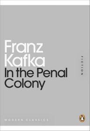 In The Penal Colony: Mini Modern Classics by Franz Kafka