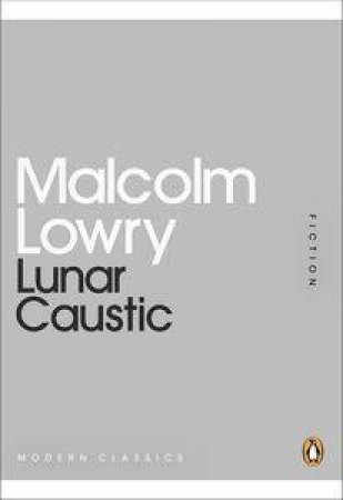 Lunar Caustic: Mini Modern Classics by Malcolm Lowry