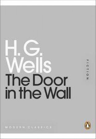 The Door in the Wall: Mini Modern Classics by H G Wells