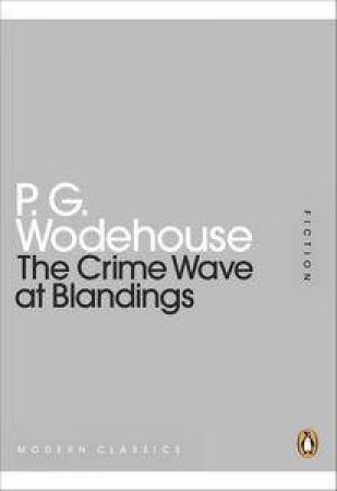 The Crime Wave at Blandings: Mini Modern Classics by P G Wodehouse