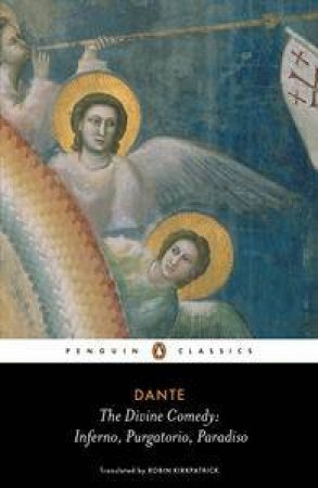 The Divine Comedy: Inferno, Purgatorio, Paradiso by Dante