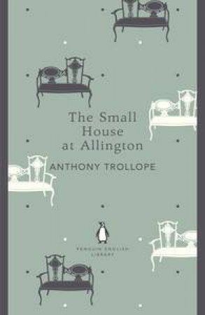 The Small House at Allington: Penguin English Library by Anthony Trollope