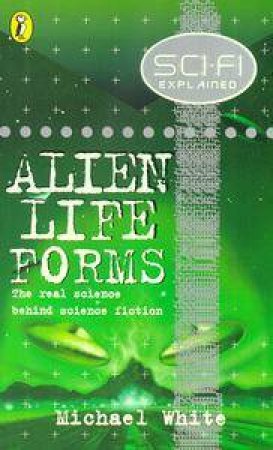 Sci-Fi Explained: Alien Life Forms by Michael White